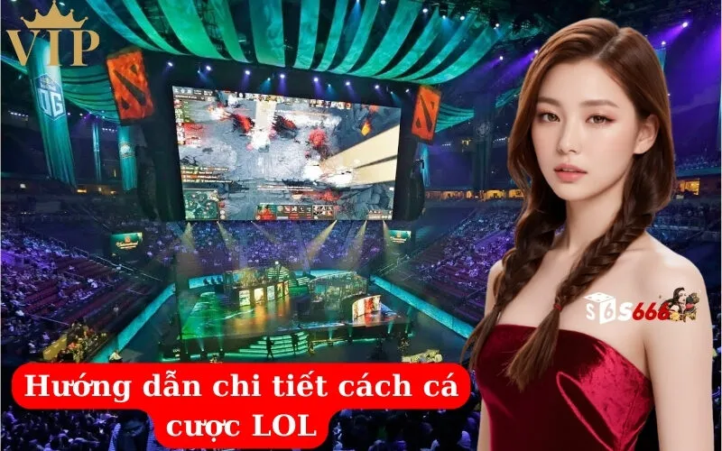 Hướng dẫn chi tiết cách cá cược LOL