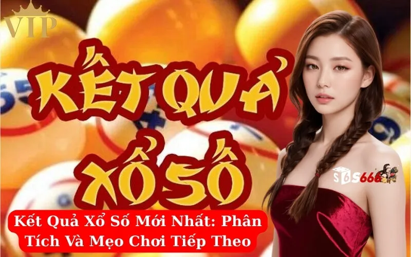Kết Quả Xổ Số Mới Nhất Phân Tích Và Mẹo Chơi Tiếp Theo