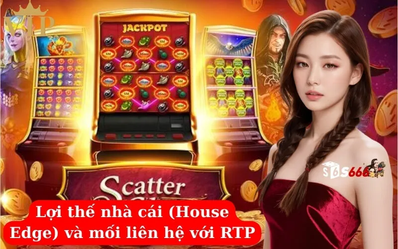 Lợi thế nhà cái (House Edge) và mối liên hệ với RTP