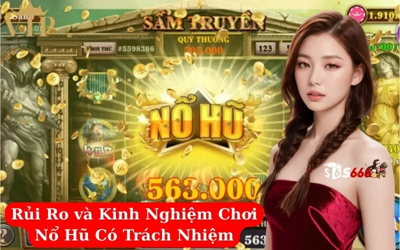 Rủi Ro và Kinh Nghiệm Chơi Nổ Hũ Có Trách Nhiệm