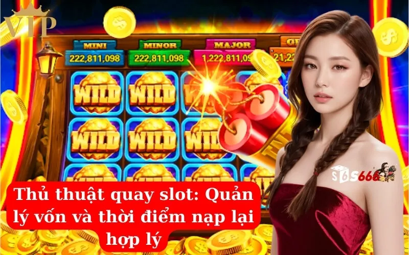 Thủ thuật quay slot Quản lý vốn và thời điểm nạp lại hợp lý