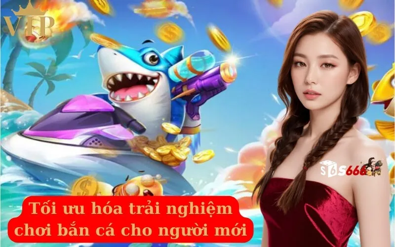 Tối ưu hóa trải nghiệm chơi bắn cá cho người mới