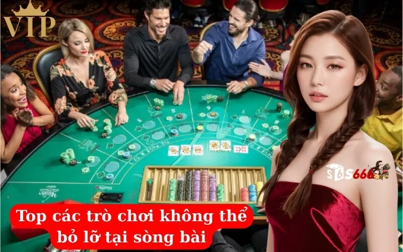 Top các trò chơi không thể bỏ lỡ tại sòng bài